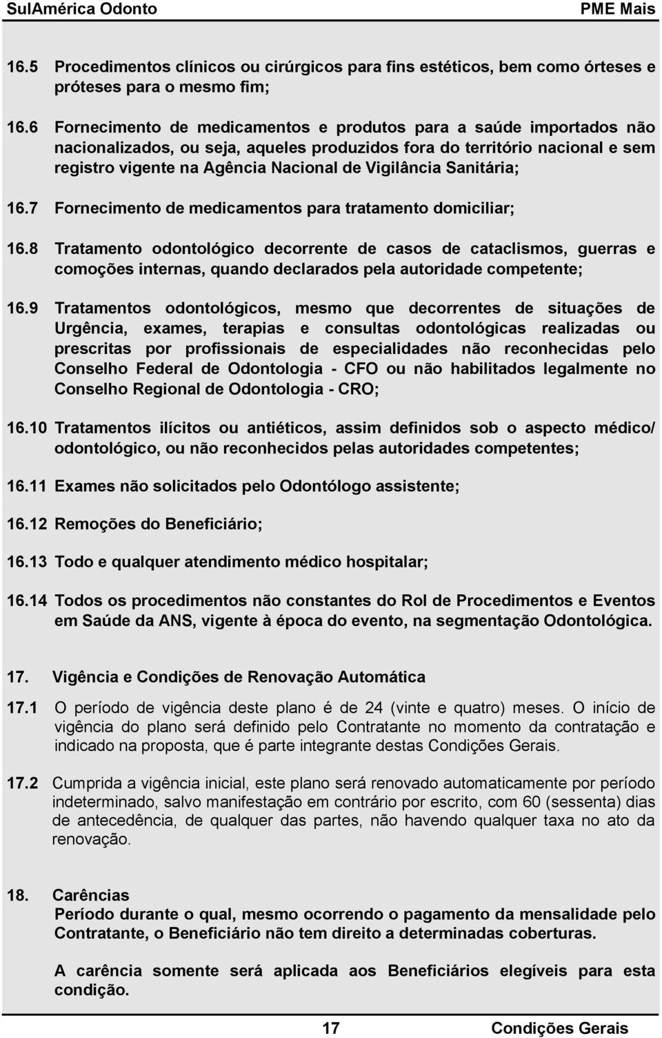 Sanitária; 16.7 Fornecimento de medicamentos para tratamento domiciliar; 16.