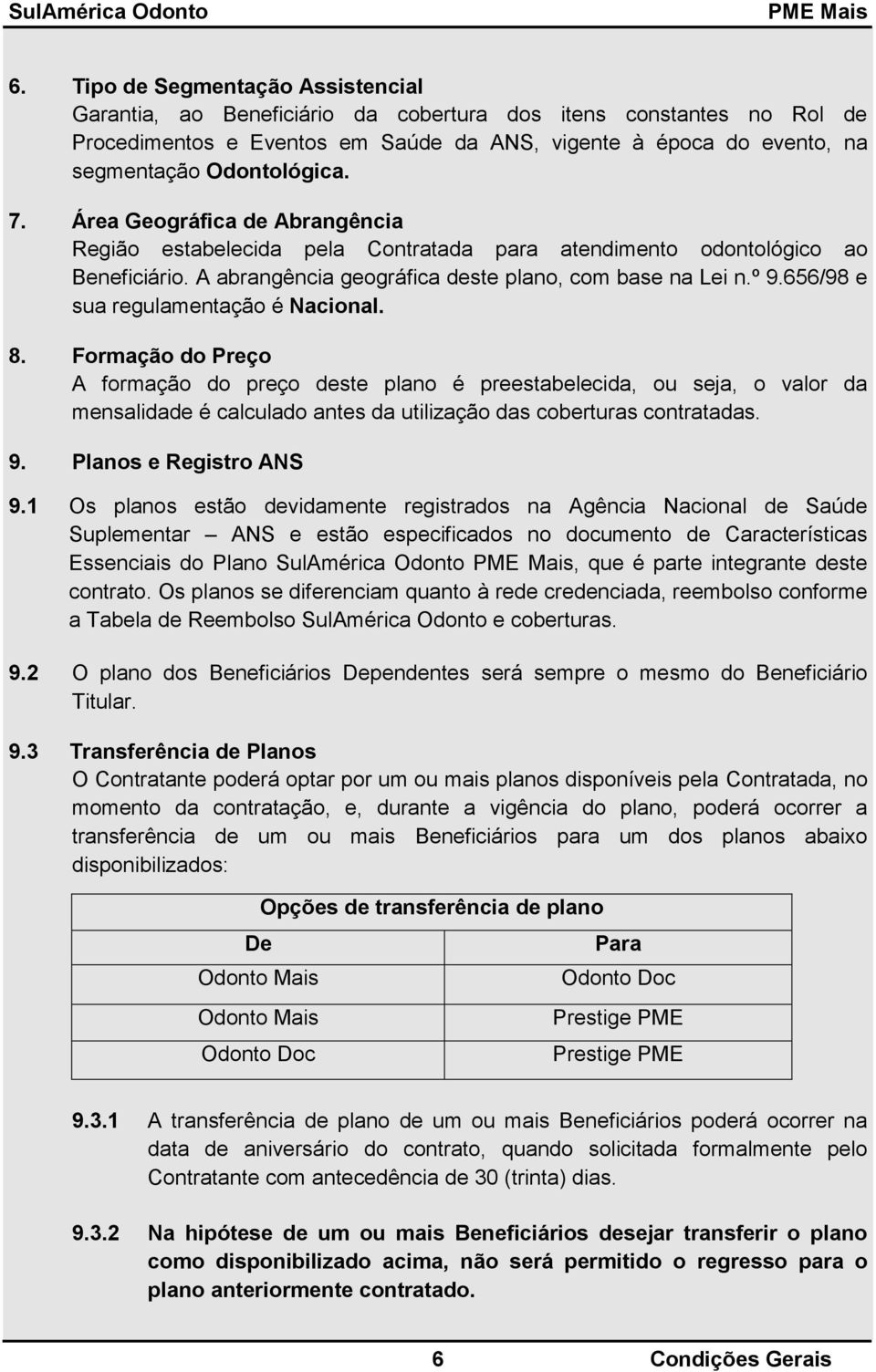 656/98 e sua regulamentação é Nacional. 8.