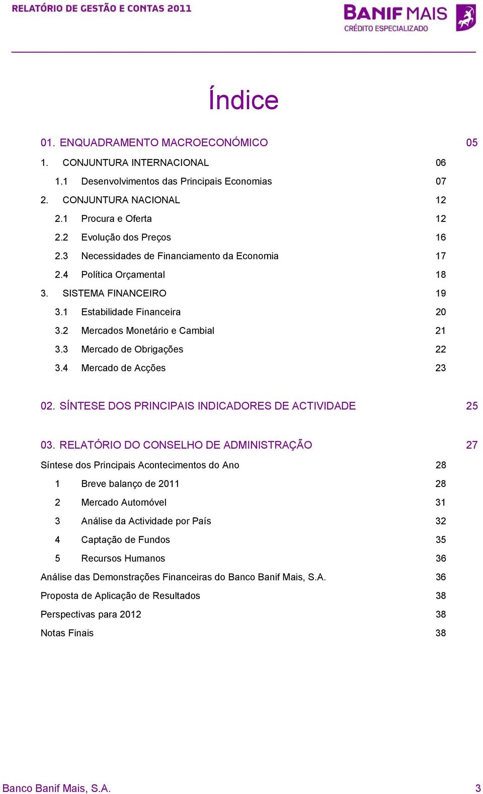 3 Mercado de Obrigações 22 3.4 Mercado de Acções 23 02. SÍNTESE DOS PRINCIPAIS INDICADORES DE ACTIVIDADE 25 03.