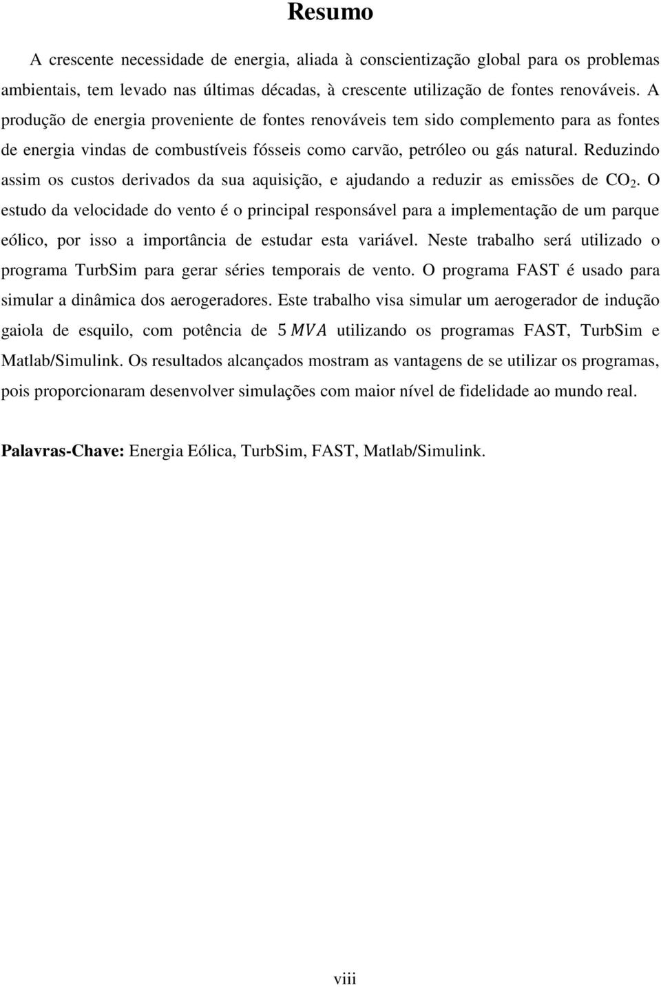 Reduzindo assim os custos derivados da sua aquisição, e ajudando a reduzir as emissões de CO 2.