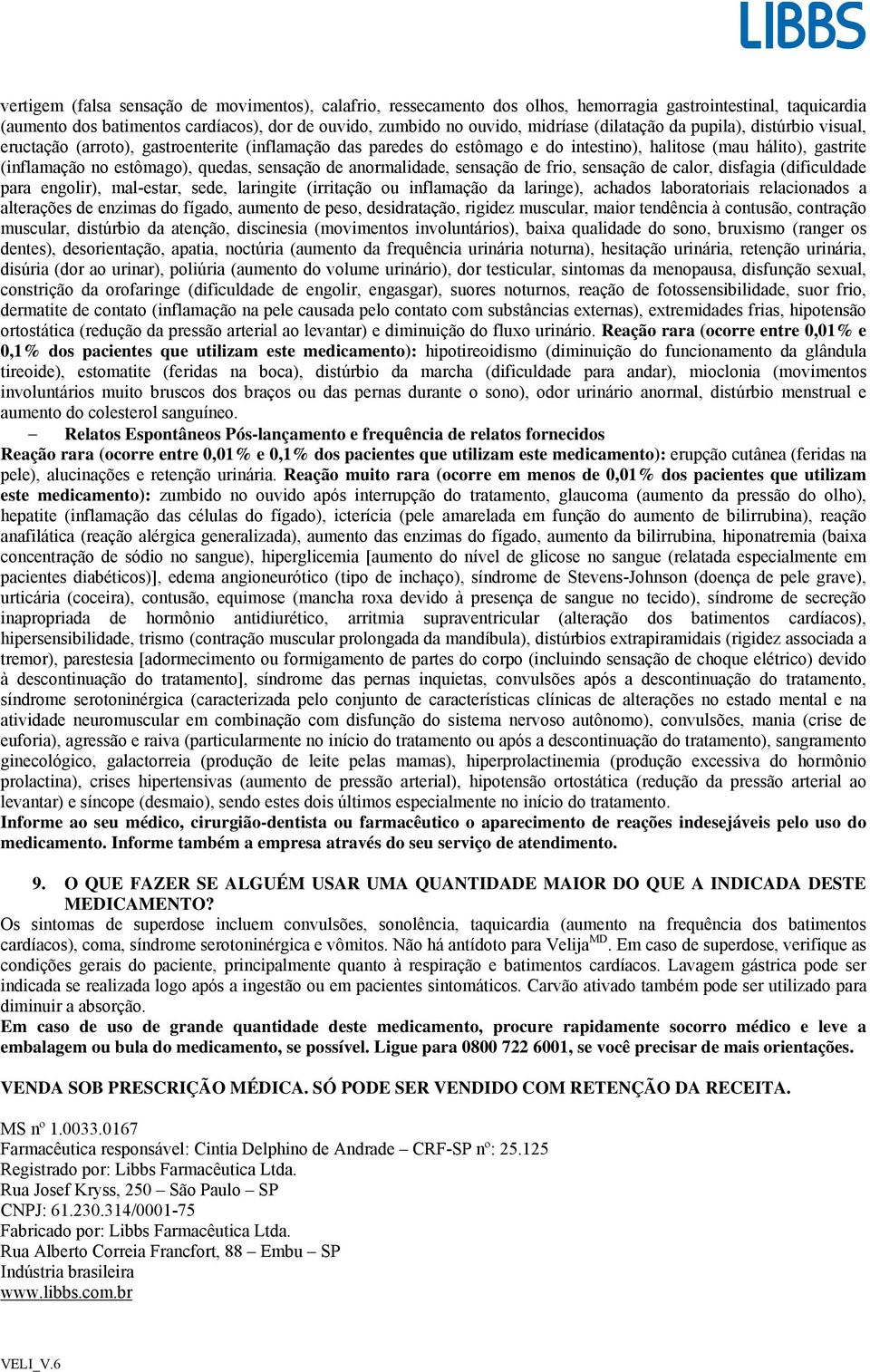 sensação de anormalidade, sensação de frio, sensação de calor, disfagia (dificuldade para engolir), mal-estar, sede, laringite (irritação ou inflamação da laringe), achados laboratoriais relacionados