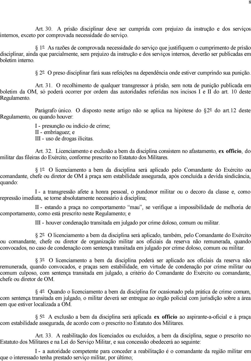 interno. 2º O preso fará suas refeições na dependência onde estiver cumprindo sua punição. Art. 31.