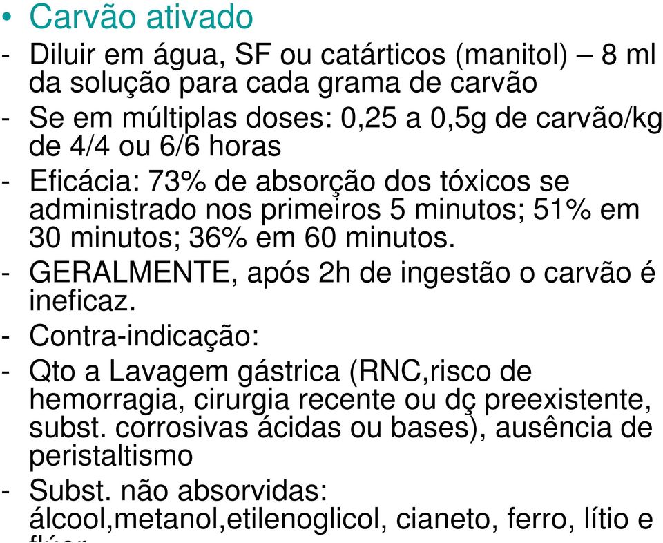 - GERALMENTE, após 2h de ingestão o carvão é ineficaz.