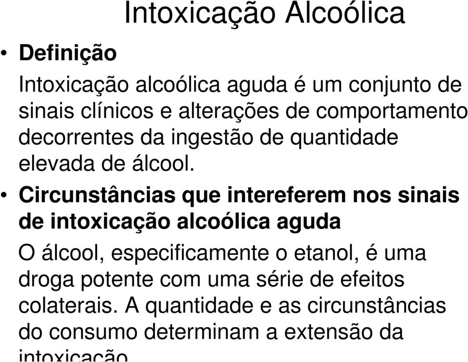 Circunstâncias que intereferem nos sinais de intoxicação alcoólica aguda O álcool, especificamente o