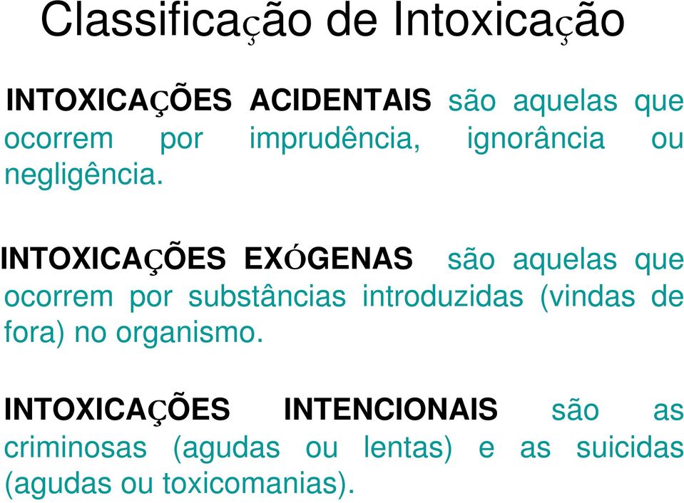 INTOXICAÇÕES EXÓGENAS são aquelas que ocorrem por substâncias introduzidas (vindas