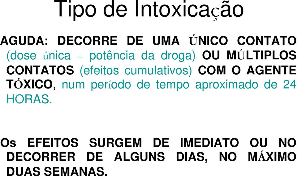 AGENTE TÓXICO, num período de tempo aproximado de 24 HORAS.