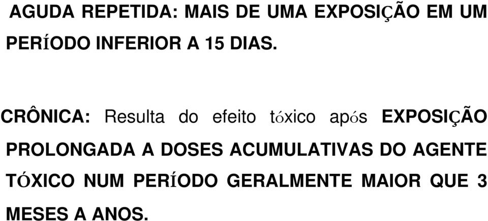 CRÔNICA: Resulta do efeito tóxico após EXPOSIÇÃO