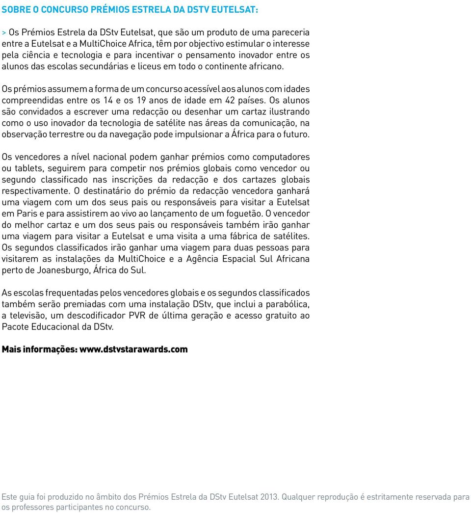 Os prémios assumem a forma de um concurso acessível aos alunos com idades compreendidas entre os 14 e os 19 anos de idade em 42 países.