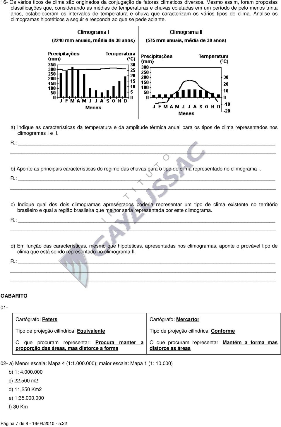 que caracterizam os vários tipos de clima. Analise os climogramas hipotéticos a seguir e responda ao que se pede adiante.