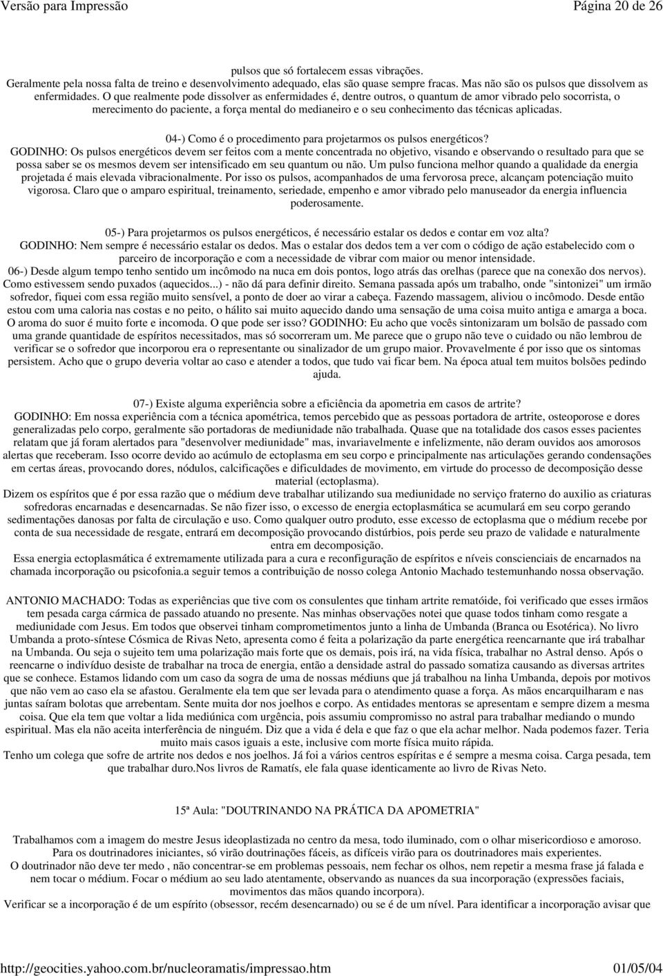 O que realmente pode dissolver as enfermidades é, dentre outros, o quantum de amor vibrado pelo socorrista, o merecimento do paciente, a força mental do medianeiro e o seu conhecimento das técnicas