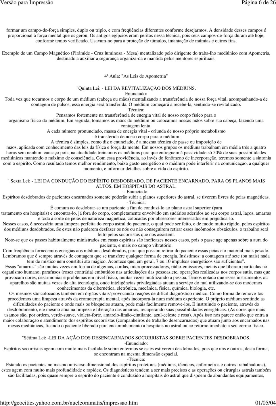 Exemplo de um Campo Magnético (Pirâmide - Cruz luminosa - Mesa) mentalizado pelo dirigente do traba-lho mediúnico com Apomctria, destinado a auxiliar a segurança organiza-da e mantida pelos mentores