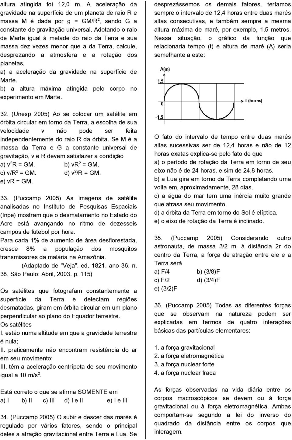 superfície de Marte. b) a altura máxima atingida pelo corpo no experimento em Marte.