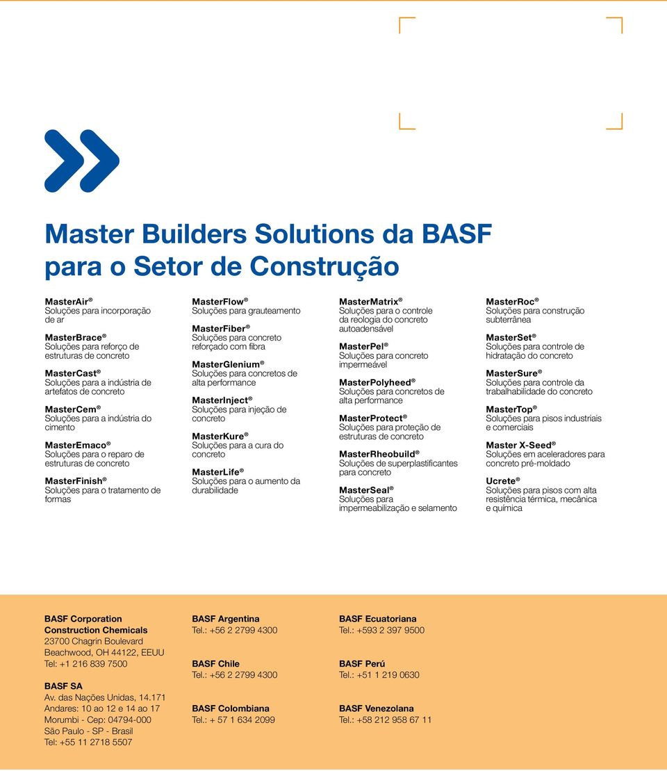 MasterFiber Soluções para concreto reforçado com fibra MasterGlenium Soluções para concretos de alta performance MasterInject Soluções para injeção de concreto MasterKure Soluções para a cura do