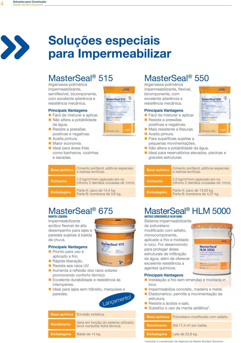 MasterSeal 550 Argamassa polimérica impermeabilizante, flexível, bicomponente, com excelente aderência e resistência mecânica. Fácil de misturar e aplicar. Resiste a pressões positivas e negativas.