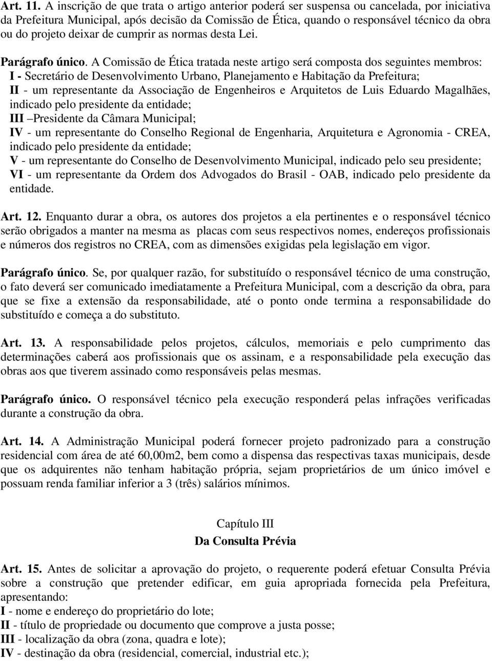 projeto deixar de cumprir as normas desta Lei. Parágrafo único.