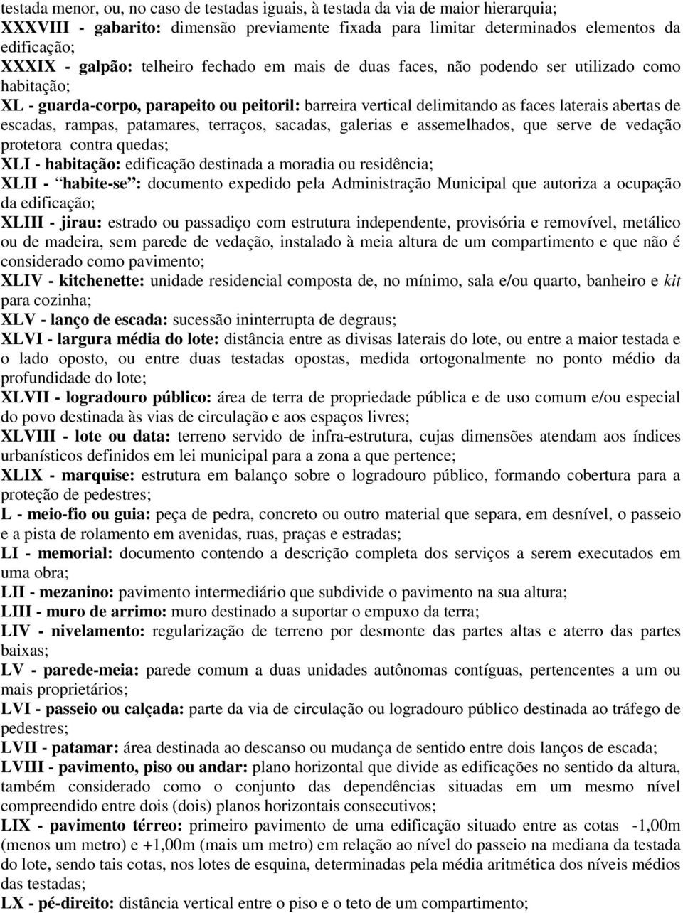 patamares, terraços, sacadas, galerias e assemelhados, que serve de vedação protetora contra quedas; XLI - habitação: edificação destinada a moradia ou residência; XLII - habite-se : documento