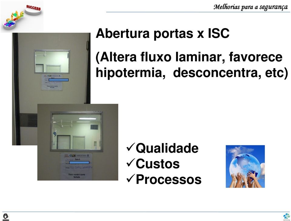 fluxo laminar, favorece hipotermia,