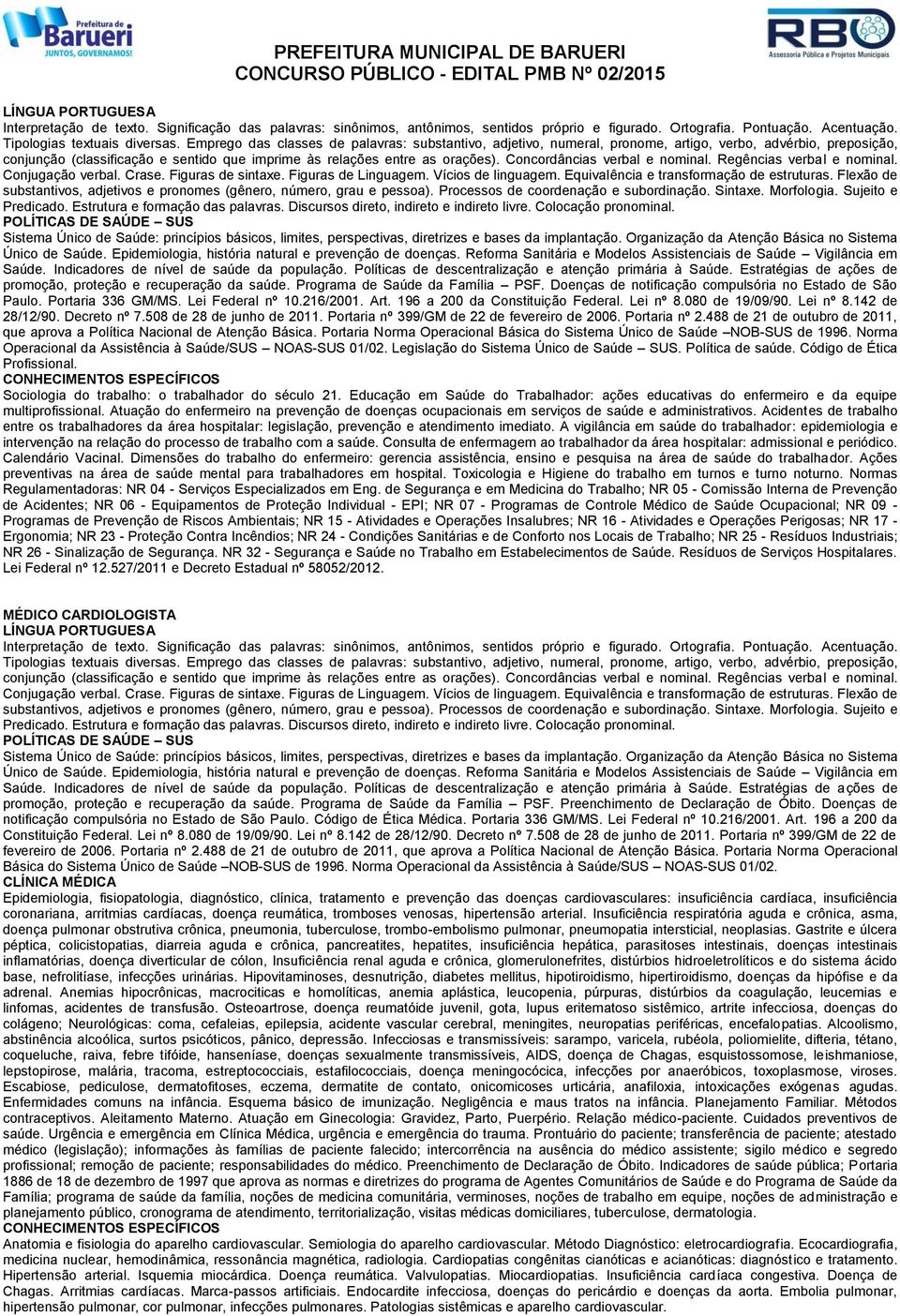 488 de 21 de outubro de 2011, que aprova a Política Nacional de Atenção Básica. Portaria Norma Operacional Básica do Sistema Único de Saúde NOB-SUS de 1996.