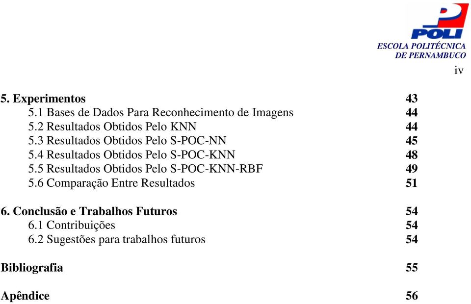 4 Resultados Obtidos Pelo S-POC-KNN 48 5.5 Resultados Obtidos Pelo S-POC-KNN-RBF 49 5.