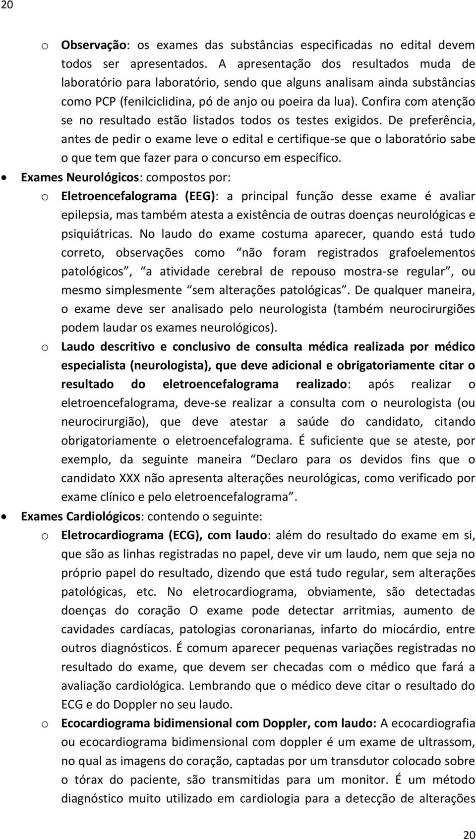 Confira com atenção se no resultado estão listados todos os testes exigidos.