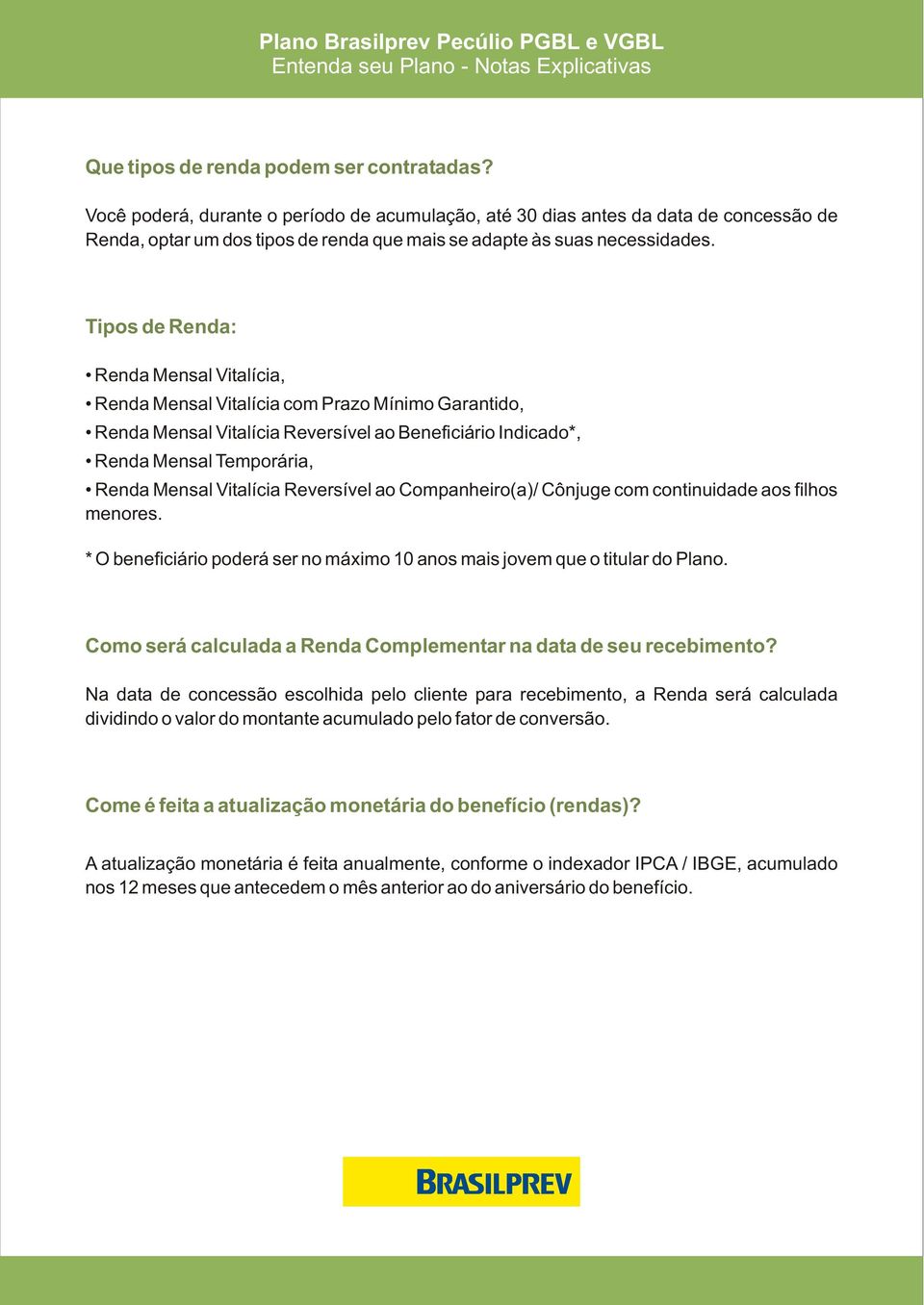 Tipos de Renda: Renda Mensal Vitalícia, Renda Mensal Vitalícia com Prazo Mínimo Garantido, Renda Mensal Vitalícia Reversível ao Beneficiário Indicado*, Renda Mensal Temporária, Renda Mensal Vitalícia