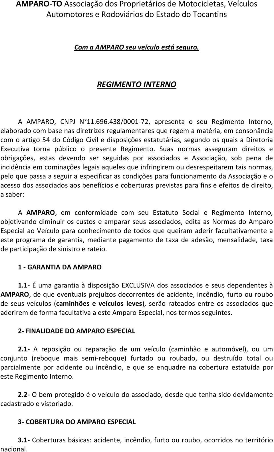 segundo os quais a Diretoria Executiva torna público o presente Regimento.