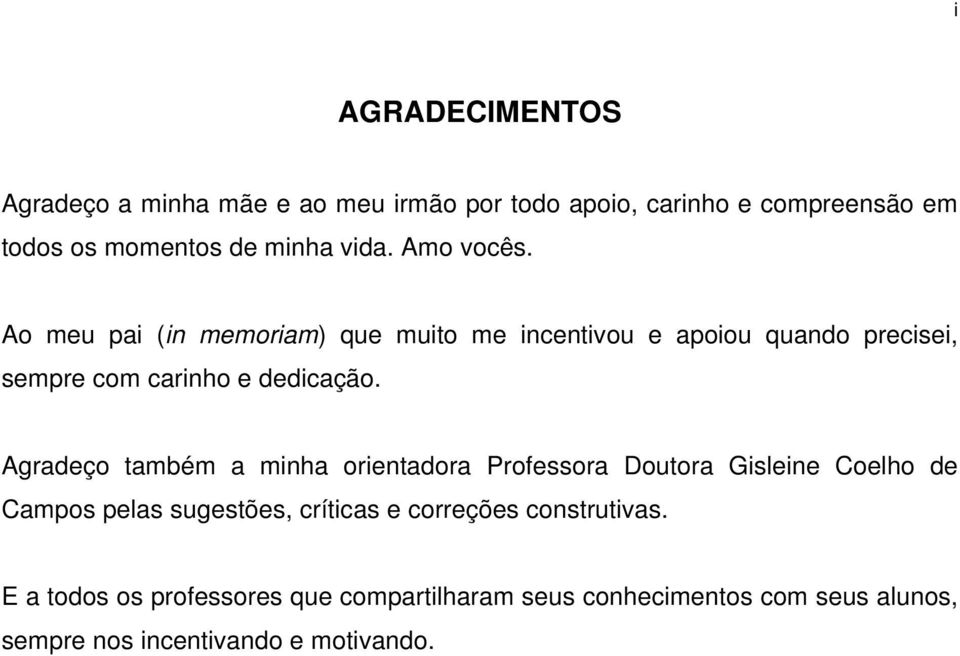 Agradeço também a minha orientadora Professora Doutora Gisleine Coelho de Campos pelas sugestões, críticas e correções