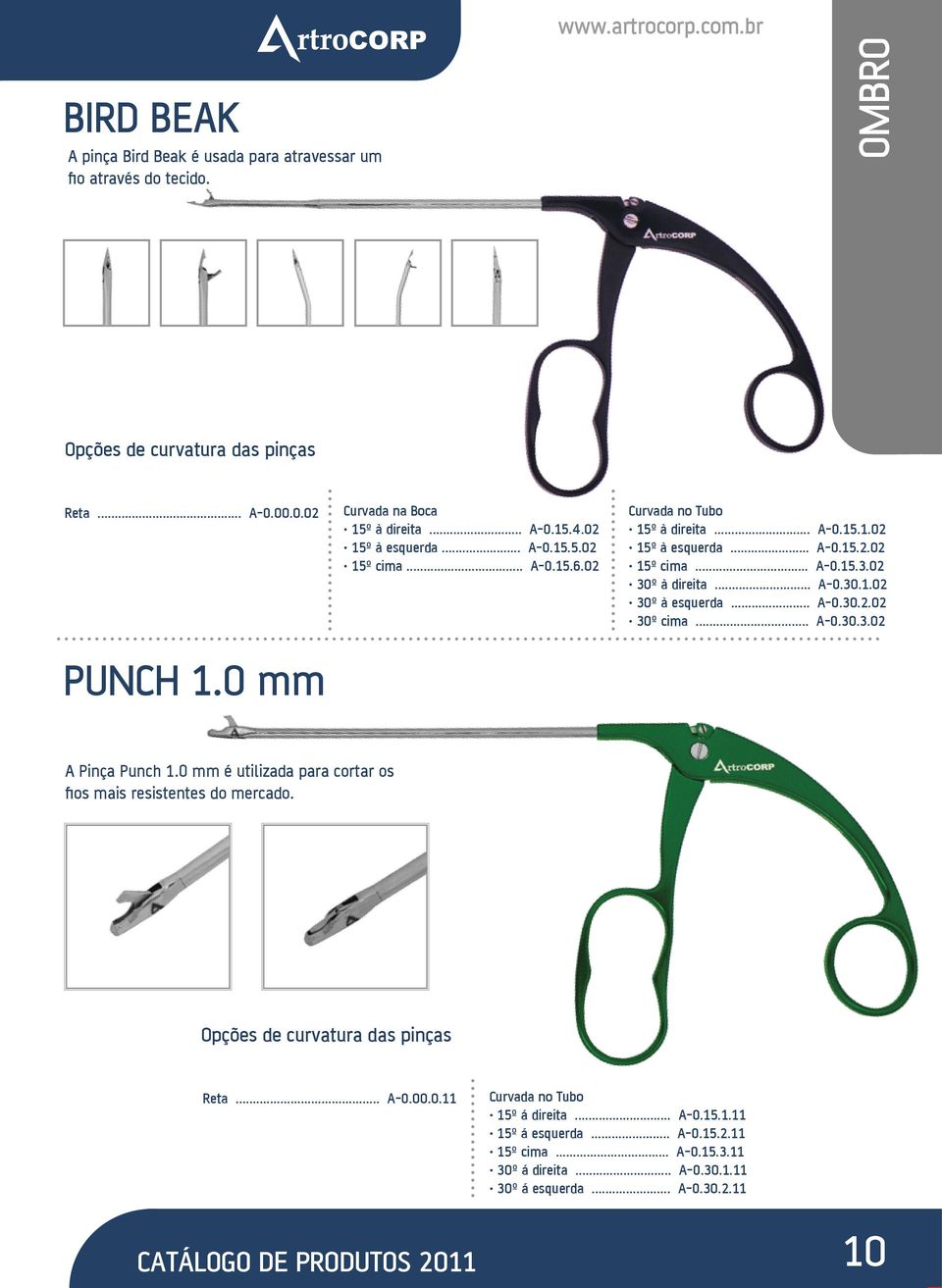 .. A-O.30.2.02 30º cima... A-O.30.3.02 A Pinça Punch 1.0 mm é utilizada para cortar os fios mais resistentes do mercado. Opções de curvatura das pinças Reta... A-O.00.0.11 Curvada no Tubo 15º á direita.