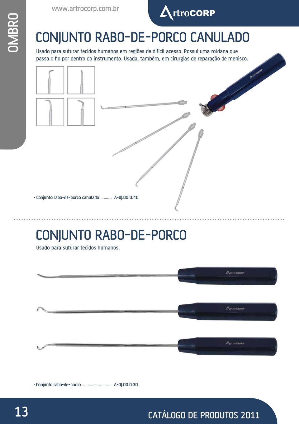 Usada, também, em cirurgias de reparação de menisco. Conjunto rabo-de-porco canulado... A-OJ.00