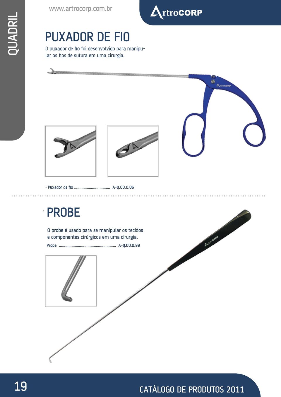 0.06 PROBE O probe é usado para se manipular os tecidos e componentes