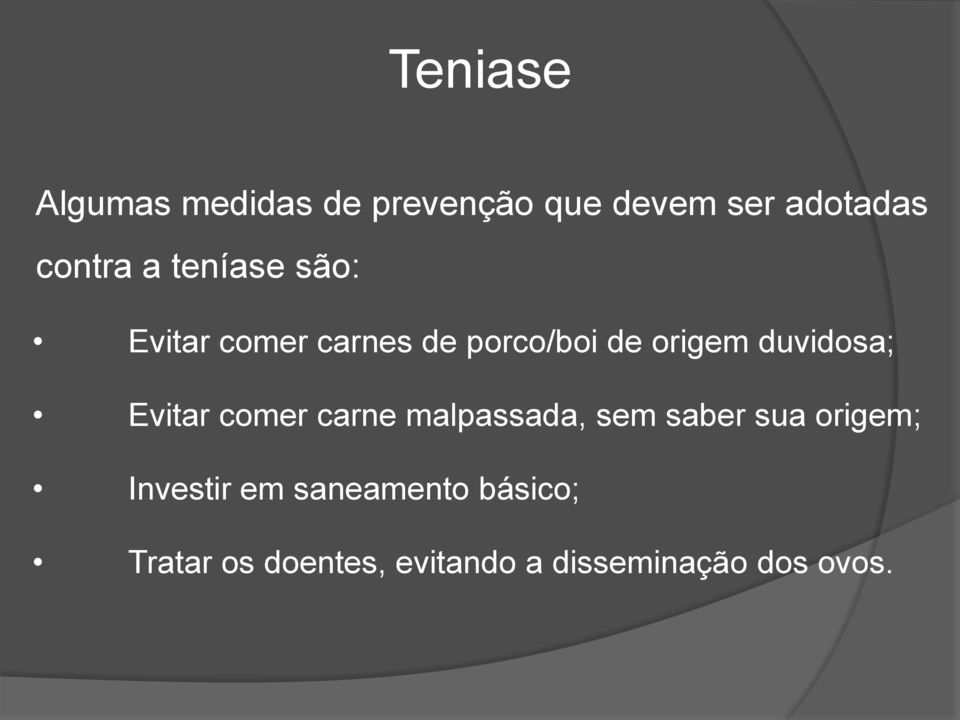 Evitar comer carne malpassada, sem saber sua origem; Investir em