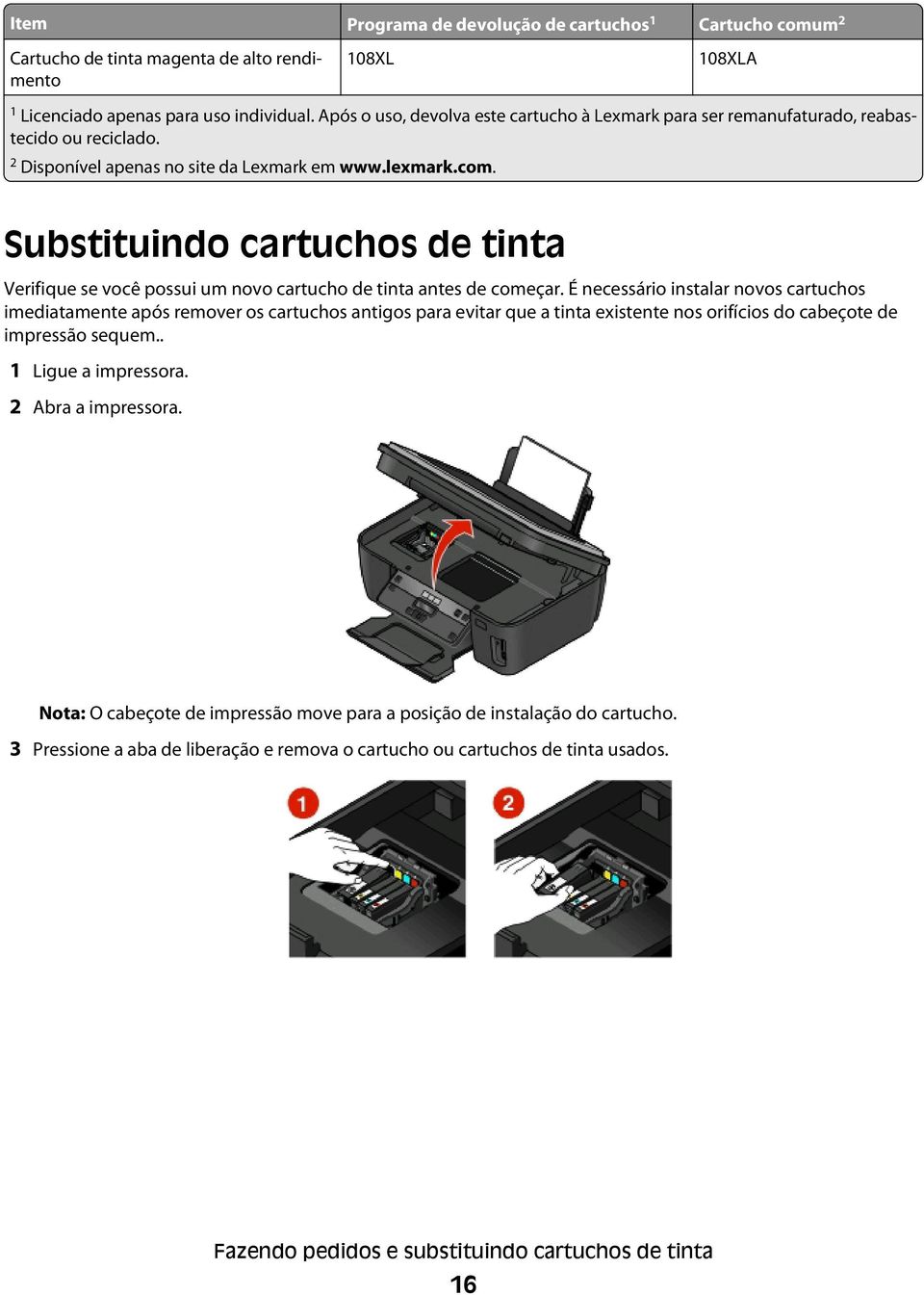 Substituindo cartuchos de tinta Verifique se você possui um novo cartucho de tinta antes de começar.