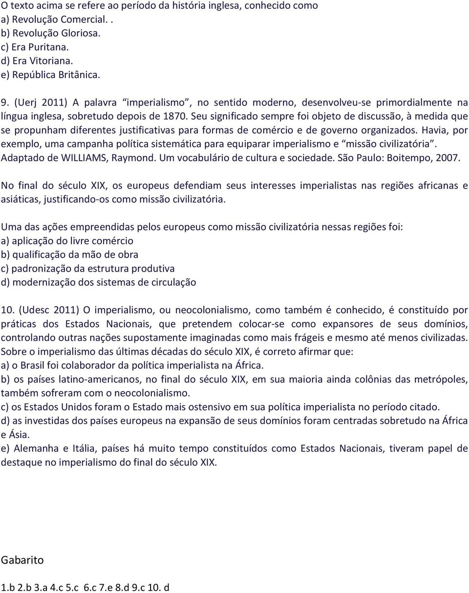 Seu significado sempre foi objeto de discussão, à medida que se propunham diferentes justificativas para formas de comércio e de governo organizados.