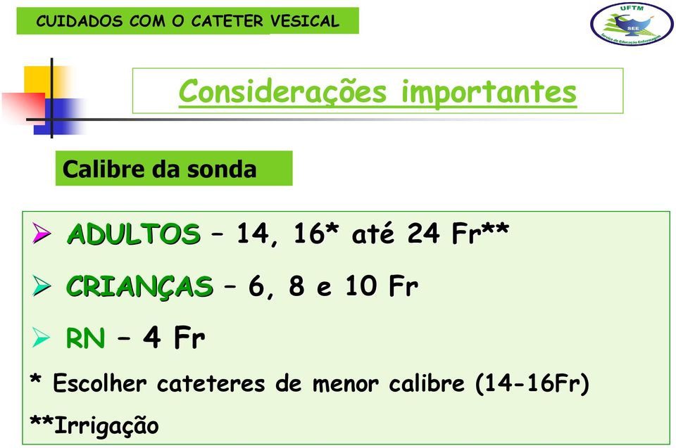 CRIANÇAS AS 6, 8 e 10 Fr RN 4 Fr *