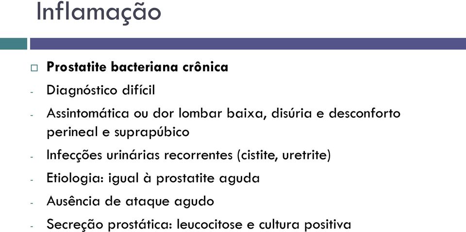 urinárias recorrentes (cistite, uretrite) - Etiologia: igual à prostatite aguda