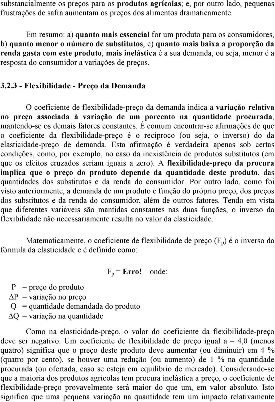 sua demanda, ou seja, menor é a resposta do consumidor a variações de preços. 3.2.