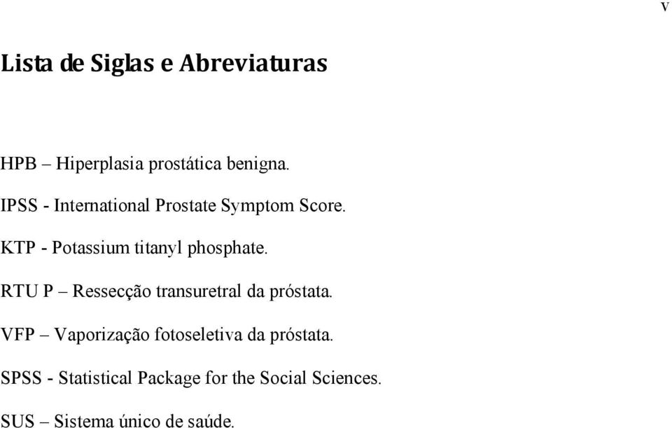 KTP - Potassium titanyl phosphate. RTU P Ressecção transuretral da próstata.
