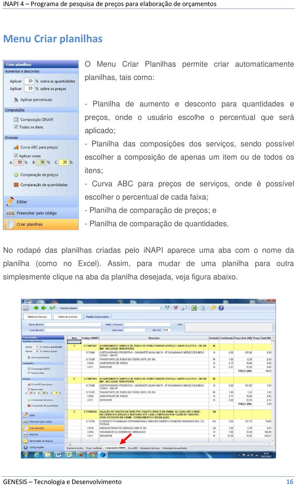 onde é possível escolher o percentual de cada faixa; - Planilha de comparação de preços; e - Planilha de comparação de quantidades.