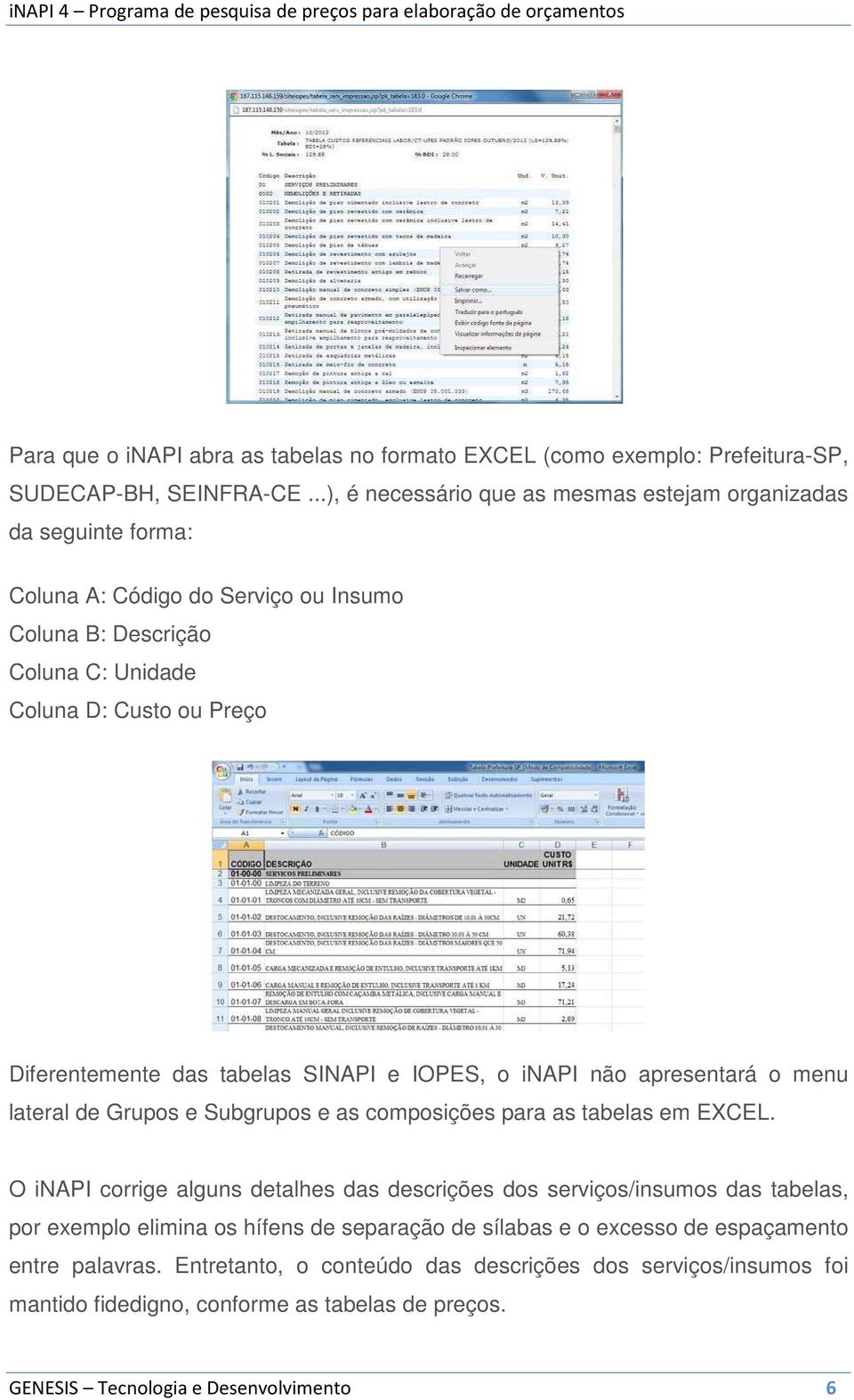 das tabelas SINAPI e IOPES, o inapi não apresentará o menu lateral de Grupos e Subgrupos e as composições para as tabelas em EXCEL.