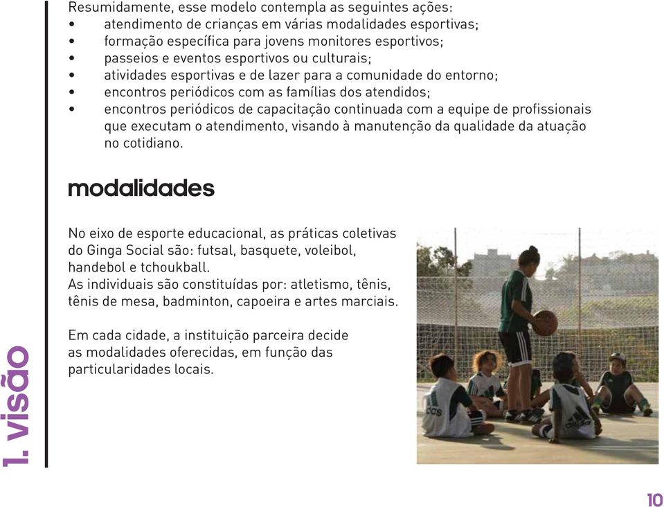 profissionais que executam o atendimento, visando à manutenção da qualidade da atuação no cotidiano.