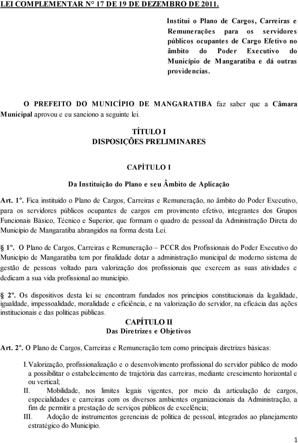 O PREFEITO DO MUNICÍPIO DE MANGARATIBA faz saber que a Câmara Municipal aprovou e eu sanciono a seguinte lei.