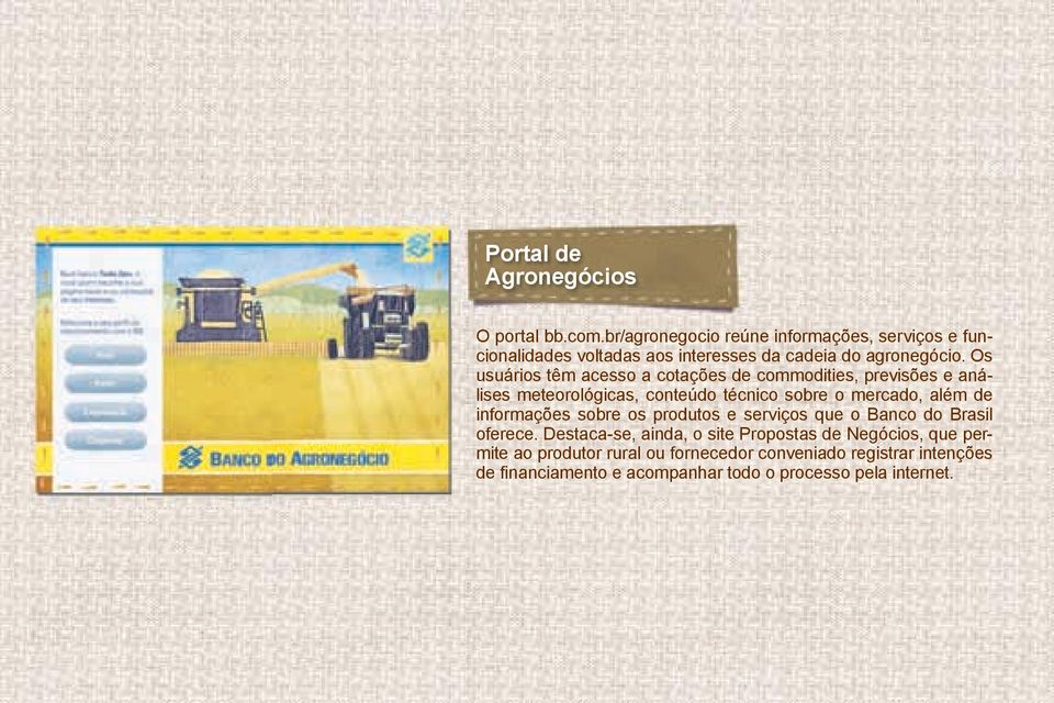 Os usuários têm acesso a cotações de commodities, previsões e análises meteorológicas, conteúdo técnico sobre o mercado, além de