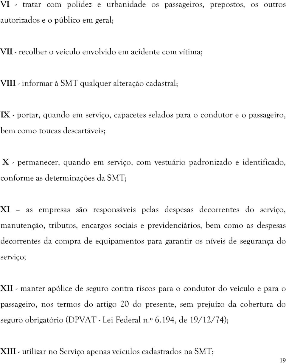 identificado, conforme as determinações da SMT; XI as empresas são responsáveis pelas despesas decorrentes do serviço, manutenção, tributos, encargos sociais e previdenciários, bem como as despesas