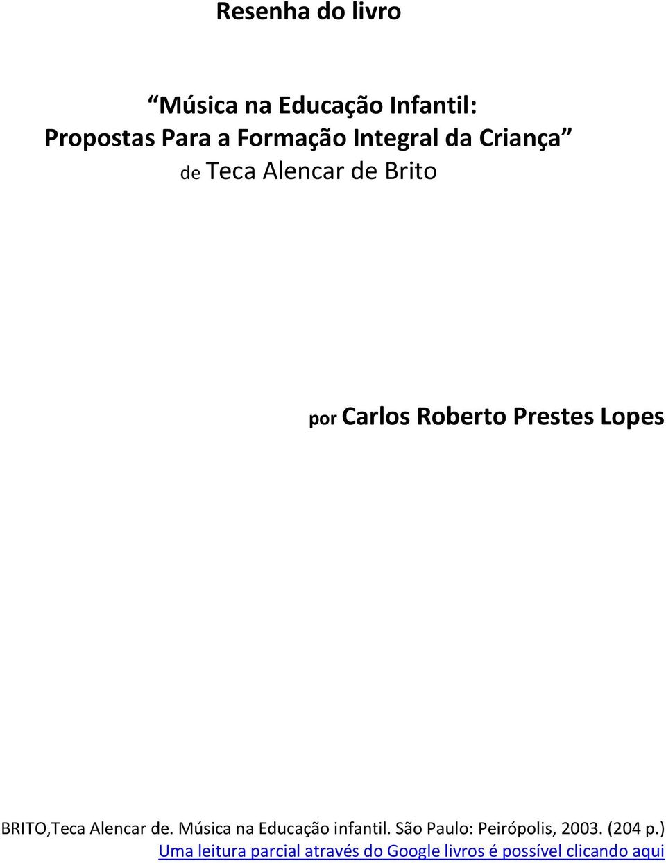 BRITO,Teca Alencar de. Música na Educação infantil.