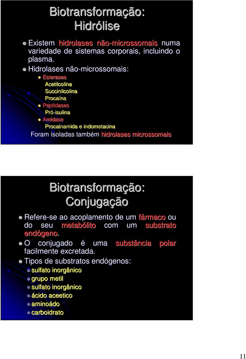 indometacina Foram isoladas também hidrolases microssomais Conjugação Refere-se ao acoplamento de um fármaco ou do seu metabólito com um