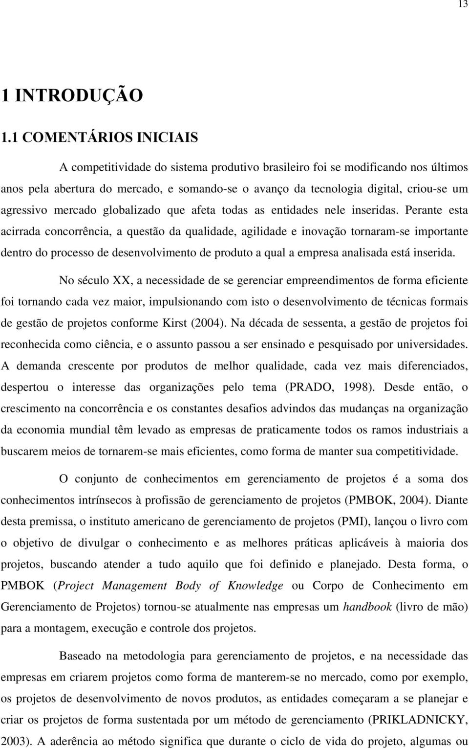 agressivo mercado globalizado que afeta todas as entidades nele inseridas.