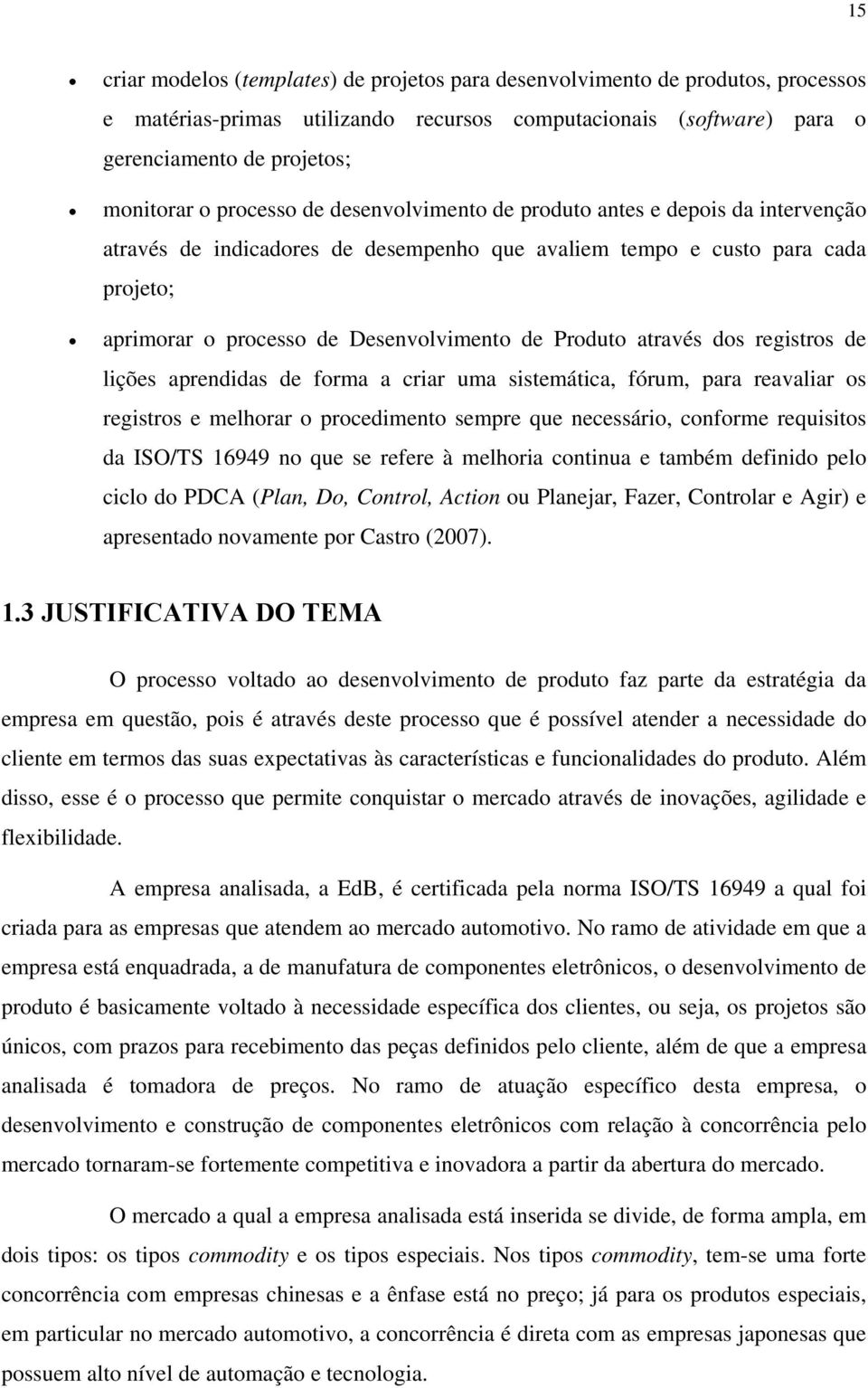 Produto através dos registros de lições aprendidas de forma a criar uma sistemática, fórum, para reavaliar os registros e melhorar o procedimento sempre que necessário, conforme requisitos da ISO/TS