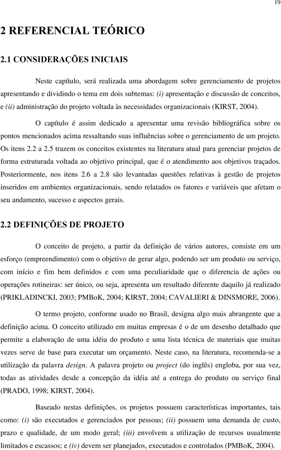 (ii) administração do projeto voltada às necessidades organizacionais (KIRST, 2004).