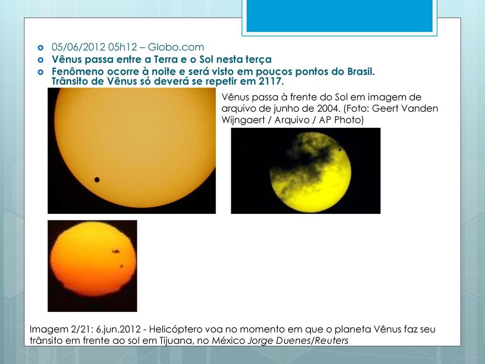 Trânsito de Vênus só deverá se repetir em 2117. Vênus passa à frente do Sol em imagem de arquivo de junho de 2004.