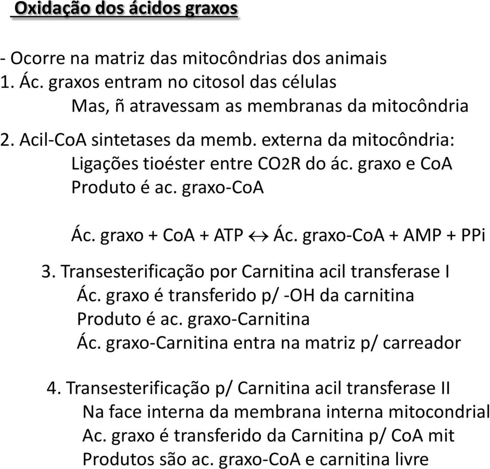Transesterificação por Carnitina acil transferase I Ác. graxo é transferido p/ -OH da carnitina Produto é ac. graxo-carnitina Ác. graxo-carnitina entra na matriz p/ carreador 4.